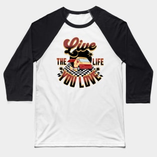 Live The Life You Love Baseball T-Shirt